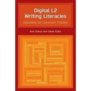 Digital L2 Writing Literacies: Directions for Classroom Practice, Paperback - Idoia Elola imagine