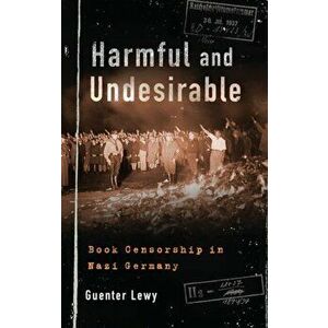 Harmful and Undesirable. Book Censorship in Nazi Germany, Paperback - Guenter Lewy imagine