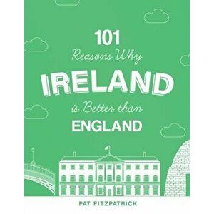 101 Reasons Why Ireland Is Better Than England, Paperback - Pat Fitzpatrick imagine