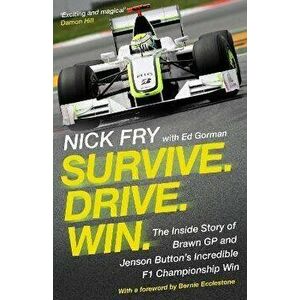 Survive. Drive. Win.. The Inside Story of Brawn GP and Jenson Button's Incredible F1 Championship Win, Paperback - Nick Fry imagine