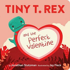 Tiny T. Rex and the Perfect Valentine, Board book - Jonathan Stutzman imagine