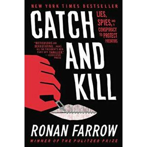 Catch and Kill: Lies, Spies, and a Conspiracy to Protect Predators, Paperback - Ronan Farrow imagine