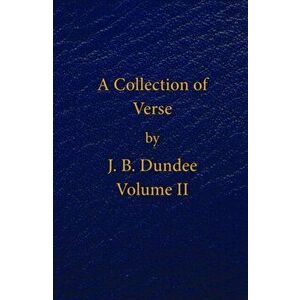 Collection of Verse. Volume II, Paperback - J. B. Dundee imagine