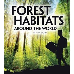 Forest Habitats Around the World, Paperback - M. M. Eboch imagine