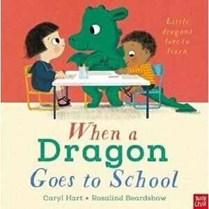 When a Dragon Goes to School, Paperback - Caryl Hart imagine