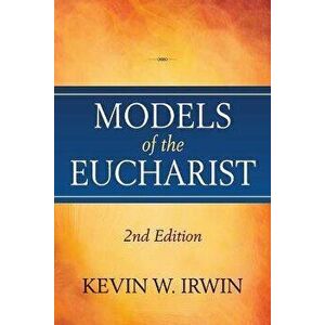 Models of the Eucharist, Paperback - Kevin W. Irwin imagine
