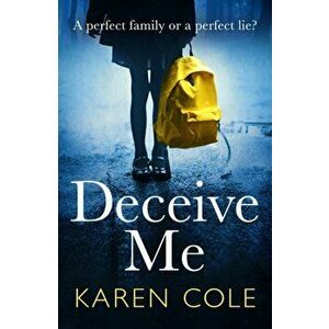 Deceive Me. The addictive psychological thriller with the most breathtaking ending of 2020!, Paperback - Karen Cole imagine