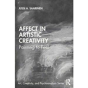 Affect in Artistic Creativity. Painting to Feel, Paperback - Jussi Saarinen imagine
