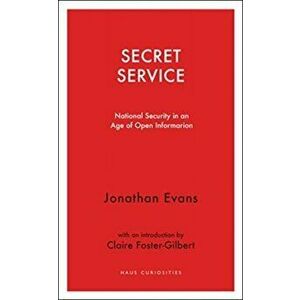 Secret Service. National security in an age of open information, Paperback - Jonathan Evans imagine