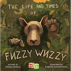 Life and Times of Fuzzy Wuzzy, Hardback - Evgeniya Kozhevnikova imagine