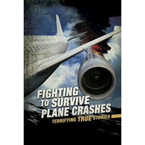 Fighting to Survive Plane Crashes. Terrifying True Stories, Paperback - Sean Mccollum imagine