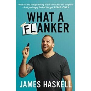 What a Flanker, Hardback - James Haskell imagine