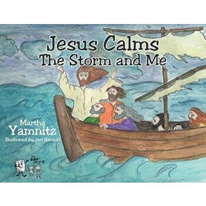 Jesus Calms The Storm and Me, Paperback - Martha Yamnitz imagine