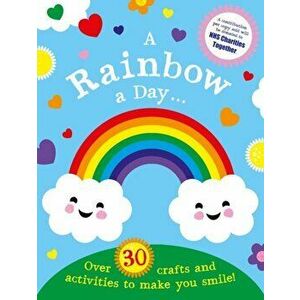 Rainbow a Day...! Over 30 activities and crafts to make you smile, Paperback - *** imagine