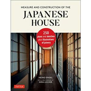 Measure and Construction of the Japanese House: 250 Plans and Sketches Plus Illustrations of Joinery, Hardcover - Heino Engel imagine