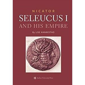 Nicator: Seleucus I and his Empire, Hardback - Lise Hannestad imagine
