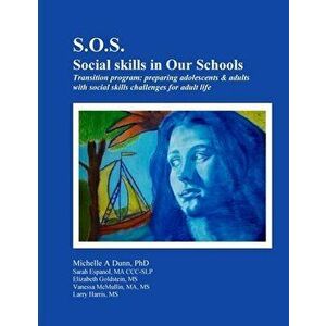 S.O.S.: Social skills in Our Schools Transition program, Paperback - Michelle Dunn imagine
