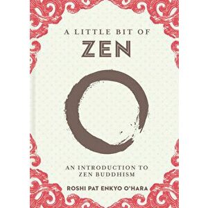A Little Bit of Zen, Volume 22: An Introduction to Zen Buddhism, Hardcover - Roshi Pat Enkyo O'Hara imagine