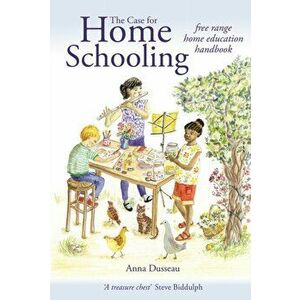 Case for Home Schooling. free range education handbook, Paperback - Anna Dusseau imagine