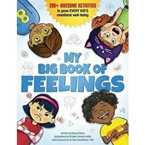 My Big Book of Feelings. 150+ Awesome Activities to Grow Every Kid's Emotional Well-Being, Paperback - Kristen Terrana-Hollis imagine