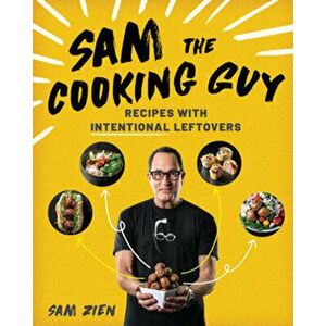 Sam the Cooking Guy: Recipes with Intentional Leftovers, Paperback - Sam Zien imagine