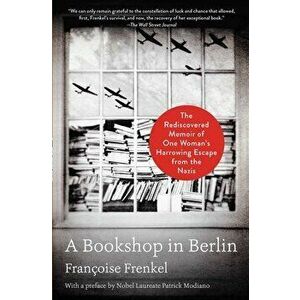 A Bookshop in Berlin: The Rediscovered Memoir of One Woman's Harrowing Escape from the Nazis, Paperback - Françoise Frenkel imagine