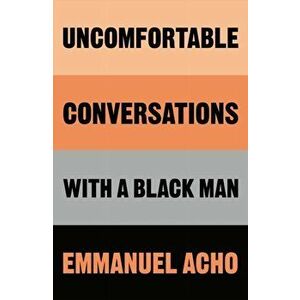 Uncomfortable Conversations with a Black Man, Hardback - Emmanuel Acho imagine
