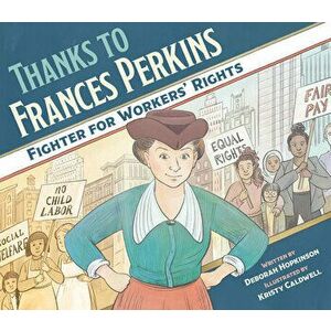Thanks to Frances Perkins: Fighter for Workers' Rights, Hardcover - Deborah Hopkinson imagine