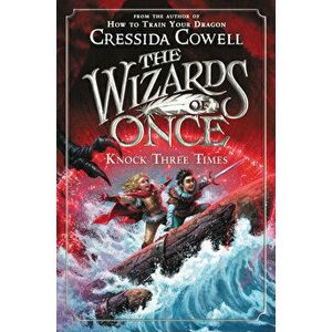 The Wizards of Once: Knock Three Times, Paperback - Cressida Cowell imagine