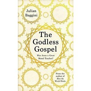 Godless Gospel. Was Jesus A Great Moral Teacher?, Hardback - Julian Baggini imagine