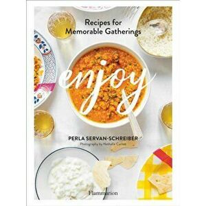 Enjoy. Recipes for Memorable Gatherings, Hardback - Perla Servan-Schreiber imagine