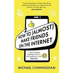 How to (Almost) Make Friends on the Internet, Hardback - Michael Cunningham imagine