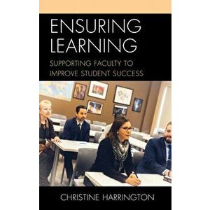 Ensuring Learning. Supporting Faculty to Improve Student Success, Paperback - Christine Harrington imagine