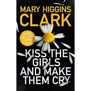 Kiss the Girls and Make Them Cry, Paperback - Mary Higgins Clark imagine