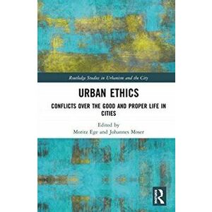 Urban Ethics. Conflicts Over the Good and Proper Life in Cities, Hardback - *** imagine
