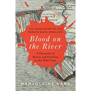 Blood on the River: A Chronicle of Mutiny and Freedom on the Wild Coast, Hardcover - Marjoleine Kars imagine