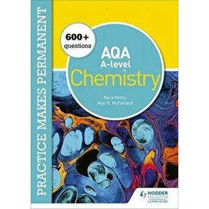 Practice makes permanent: 600+ questions for AQA A-level Chemistry, Paperback - Alyn G. Mcfarland imagine