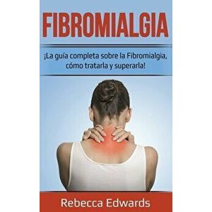 Fibromialgia: ¡La guía completa sobre la Fibromialgia, cómo tratarla y superarla!, Hardcover - Rebecca Edwards imagine