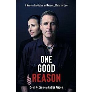 One Good Reason: A Memoir of Addiction and Recovery, Music and Love, Hardcover - Séan McCann imagine