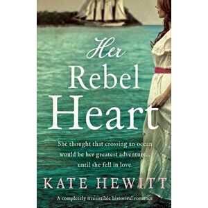 Her Rebel Heart: A completely irresistible historical romance, Paperback - Kate Hewitt imagine