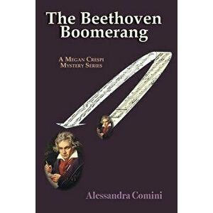The Beethoven Boomerang: A Megan Crespi Mystery Series Novel, Paperback - Alessandra Comini imagine
