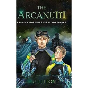 The Arcanum: Bradley Gordon's First Adventure, Hardcover - L. J. Litton imagine
