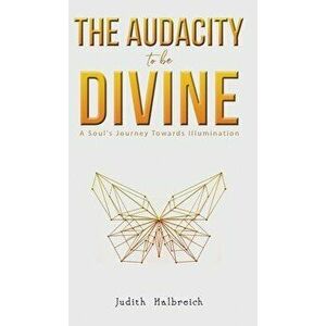The Audacity to be Divine, Hardcover - Judith Halbreich imagine