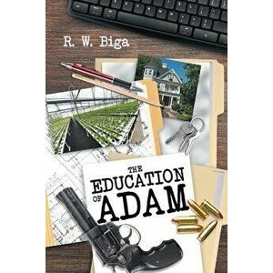 The Education of Adam, Paperback - R. W. Biga imagine