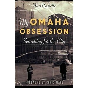 My Omaha Obsession: Searching for the City, Paperback - *** imagine