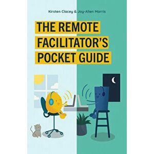 The Remote Facilitator's Pocket Guide, Paperback - Jay-Allen Morris imagine