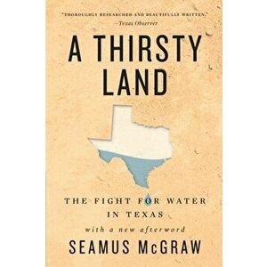 A Thirsty Land: The Fight for Water in Texas, Paperback - Seamus McGraw imagine
