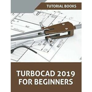 TurboCAD 2019 For Beginners, Paperback - *** imagine