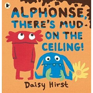 Alphonse, There's Mud on the Ceiling!, Paperback - Daisy Hirst imagine