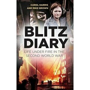 Blitz Diary. Life Under Fire in the Second World War, Hardback - Mike Brown imagine